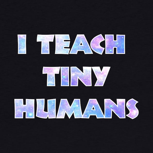 I Teach Tiny Humens by Fusion Designs
